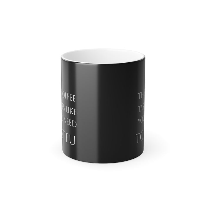 Color Morphing Mug — "This Coffee Tastes Like You Need to STFU" Heat-Activated 11oz
